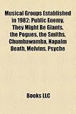 Musical Groups Established in 1982: Public Enemy, They Might Be Giants, the Pogues, the Smiths, Chumbawamba, Melvins, Psyche, Faith No More: Public ... 3, Beat Happening, W.A.S.P., Die Ärzte