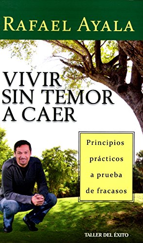 Vivir Sin Temor A Caer: Principios Practicos A Prueba de Fracasos (Spanish Edition)