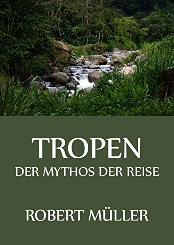 Tropen - Der Mythos der Reise (German Edition)