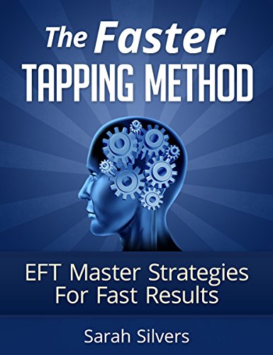 The Faster Tapping Method - EFT Master Strategies For Fast Results: Tapping for weight loss, tapping solution, eft tapping, eft manual, eft abundance