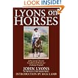 Lyons on Horses: John Lyons' Proven Conditioned-Response Training Program by Sinclair Browning, John Lyons, and Rick Lamb
