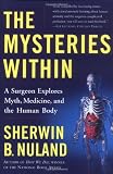The Mysteries Within: A Surgeon Explores Myth, Medicine, and the Human Body
