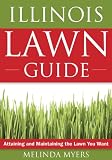 Illinois Lawn Guide: Attaining and Maintaining the Lawn You Want (Guide to Midwest and Southern Lawns)