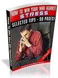 How To Win Your War Against Stress - Instantly Demystify Stress And Lead A Normal De-stressed Life! AAA+++