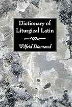 Dictionary of Liturgical Latin: Dictionary of Liturgical Latin: