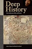 Deep History: The Architecture of Past and Present [Hardcover] [2011] 1st Printing Ed. Andrew Shryock, Daniel Lord Smail, Timothy Earle, Felipe Fernández-Armesto