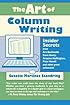 The Art of Column Writing: Insider Secrets from Art Buchwald, Dave Barry, Arianna Huffington, Pete Hamill and Other Great Columnists