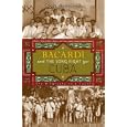 Bacardi and the Long Fight for Cuba: The Biography of a Cause