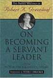 On Becoming a Servant Leader: The Private Writings of Robert K. Greenleaf