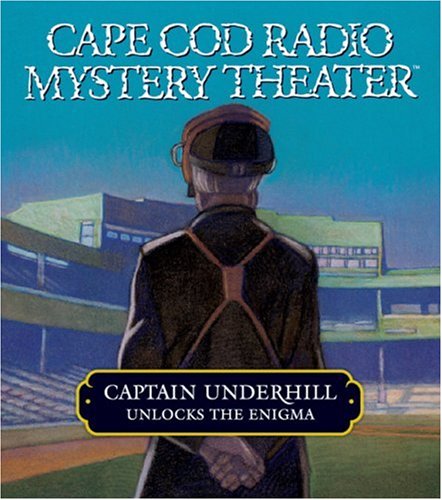 Captain Underhill Unlocks the Enigma: The Queen is in the Counting House and Don't Touch That Dial! (Cape Cod Radio Mystery Theater)