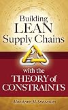 Building Lean Supply Chains with the Theory of Constraints