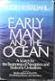 Early Man and the Ocean: A Search for the Beginnings of Navigation and Seaborne Civilizations