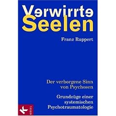 Verwirrte Seelen: Der verborgene Sinn von Psychosen. Grundz�ge einer systemischen Psychotraumatologie