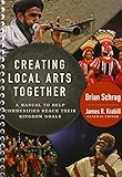 Creating Local Arts Together: A Manual to Help Communities to Reach Their Kingdom Goals
