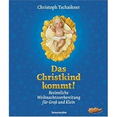Das Christkind kommt! Besinnliche Weihnachtsvorbereitung f�r Gro� und Klein