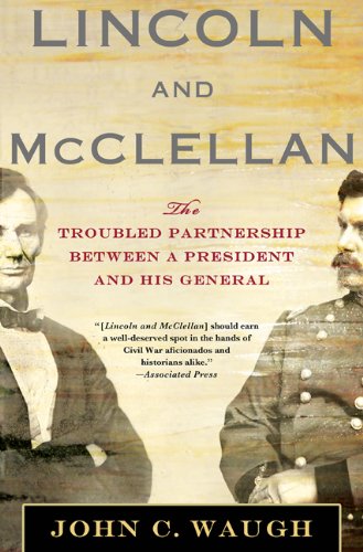 Lincoln and McClellan: The Troubled Partnership between a President...