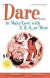 Dare... to Make Love with 2, 3, 4... or More