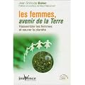 Les femmes, avenir de la Terre : Rassembler les femmes et sauver la plan�te