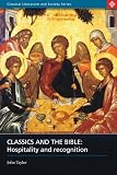 Classics and the Bible: Hospitality and Recognition (Classical Literature and Society Series): Hospitality and Recognition (Classical Literature and Society Series)