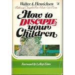 How to Disciple Your Children (A Victor adult elective/13 sessions) book cover