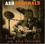 Revue Ash Grunwald  / Live at the Corner