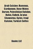 Arab Cuisine: Hummus, Cardamom, Rose Water, Durum, Palestinian Cuisine, Halva, Cubeb, Za'atar, Shawarma, Gyros, Iraqi Cuisine, Turkish Coffee
