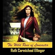 Wild Rose of Lancaster: The Wild Rose Series, Book 1 | [Ruth Carmichael Ellinger]