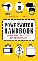 The Powerwatch Handbook: Simple Ways to Make You and Your Family Safer