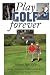 Play Golf Forever: Treating Low Back Pain & Improving Your Golf Swing Through Fitness