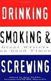 Drinking, Smoking and Screwing: Great Writers on Good Times