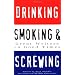 Drinking, Smoking and Screwing: Great Writers on Good Times