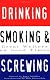 Drinking, Smoking and Screwing: Great Writers on Good Times