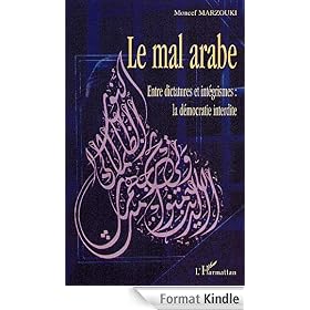 Le mal arabe : Entre dictatures et int�grismes : la d�mocratie interdite