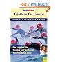 Triathlon f�r Frauen - Einstieg und olympische Distanz: Der Trainingsbegleiter bis zum ersten Wettkampf