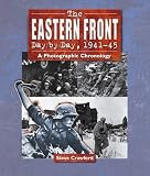 The Eastern Front : day by day, 1941-45 : a photographic chronology