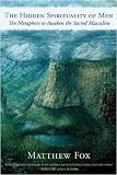 The Hidden Spirituality of Men: Ten Metaphors to Awaken the Sacred Masculine