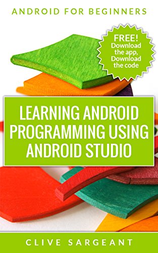 Learning Android programming using Android Studio (Android for beginners Book 1)