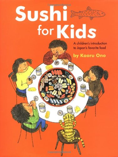 Sushi for Kids: A Children's Introduction to Japan's Favorite Food
