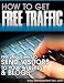 How to Get Free Traffic - Unique and Useful Ways to Send Visitors to Your Sites