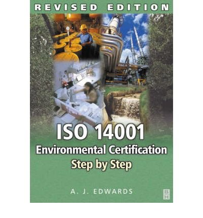 [(ISO 14001 Environmental Certification: Step by Step )] [Author: A.J. Edwards] [Jan-2004]