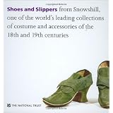 Shoes and Slippers: From Snowshill, One of the World's Leading Collections of Costume and Accessories of the 18th and 19th Centuries ~ Althea Mackenzie