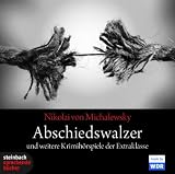 Abschiedswalzer und weitere Krimih&ouml;rspiele der Extraklasse: Bei Bildausfall Mord / Abschiedswalzer / Ich oder Du: 3 H&ouml;rspiele: Bildausfall, Abschiedswalzer, Ich oder Du - Nikolai von Michalewsky