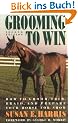 Grooming to Win: How to Groom, Trim, Braid and Prepare Your Horse for Show (Howell reference books)