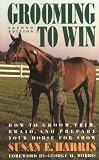 Grooming To Win: How to Groom, Trim, Braid and Prepare Your Horse for Show (Howell Reference Books)