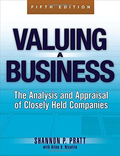 Valuing a Business, 5th Edition: The Analysis and Appraisal of Closely Held Companies (McGraw-Hill Library of Investment and Finance) 5th (fifth) by Shannon P. Pratt (2008) Hardcover