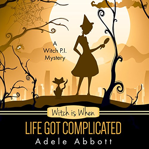 Witch Is When Life Got Complicated: A Witch P.I. Mystery, Book 2