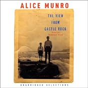 The View from Castle Rock (Unabridged Selections) | [Alice Munro]