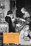 IMAGE OF The Victorian Parlour: A Cultural Study (Cambridge Studies in Nineteenth-Century Literature and Culture)