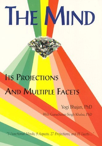 The Mind: Its Projections and Multiple Facets by Gurucharan Singh Khalsa, Yogi Bhajan (June 15, 1998) Paperback