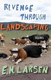 Revenge through Landscaping: Stories